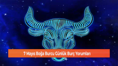 7 Mayıs Boğa Burcu Günlük Burç Yorumları
