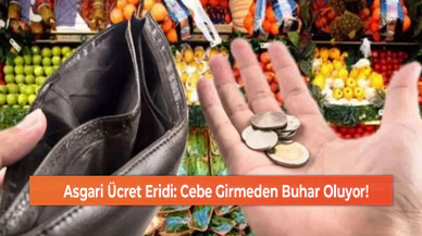 Asgari Ücret Eridi: Cebe Girmeden Buhar Oluyor!