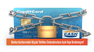 Banka Kartlarındaki Büyük Tehlike: Dolandırıcılara Açık Kapı Bırakmayın!