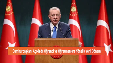 Cumhurbaşkanı Açıkladı: Öğrenci ve Öğretmenlere Yönelik Yeni Dönem!