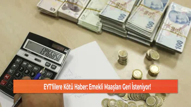 EYT'lilere Kötü Haber: Emekli Maaşları Geri İsteniyor!