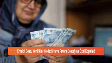 Emekli Dostu Yenilikler Yolda: Kira ve Fatura Desteğine Özel Koşullar!