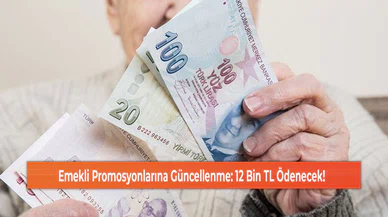 Emekli Promosyonlarına Güncellenme: 12 Bin TL Ödenecek!