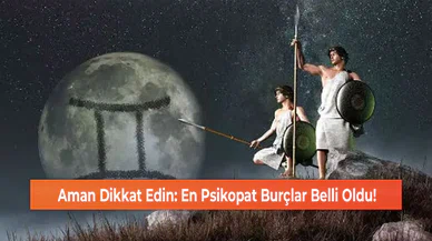Aman Dikkat Edin: En Psikopat Burçlar Belli Oldu!