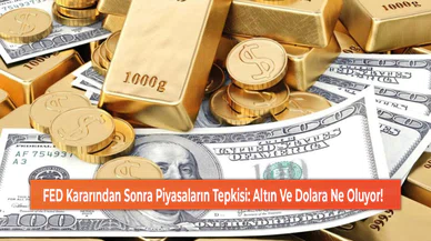 FED Kararından Sonra Piyasaların Tepkisi: Altın Ve Dolara Ne Oluyor!
