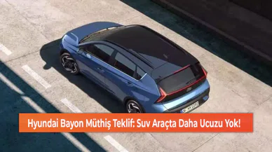 Hyundai Bayon Müthiş Teklif: Suv Araçta Daha Ucuzu Yok!