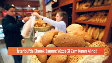 İstanbul’da Ekmek Zammı: Yüzde 31 Zam Kararı Alındı!