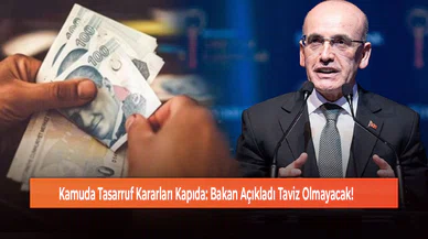 Kamuda Tasarruf Kararları Kapıda: Bakan Açıkladı Taviz Olmayacak!