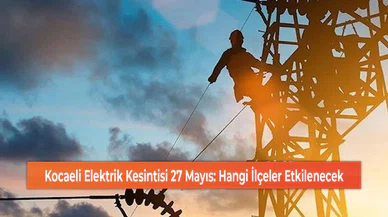 Kocaeli Elektrik Kesintisi 27 Mayıs: Hangi İlçeler Etkilenecek