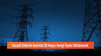 Kocaeli Elektrik Kesintisi 28 Mayıs: Hangi İlçeler Etkilenecek
