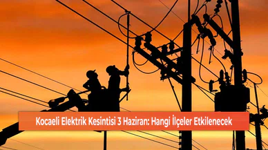 Kocaeli Elektrik Kesintisi 3 Haziran: Hangi İlçeler Etkilenecek