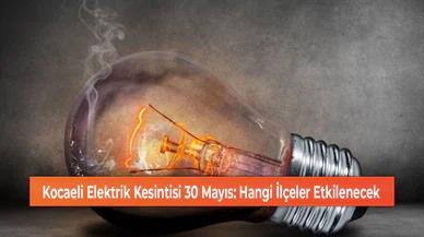 Kocaeli Elektrik Kesintisi 30 Mayıs: Hangi İlçeler Etkilenecek