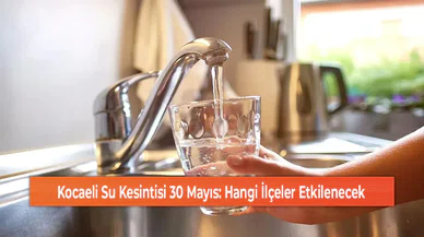 Kocaeli Su Kesintisi 30 Mayıs: Hangi İlçeler Etkilenecek