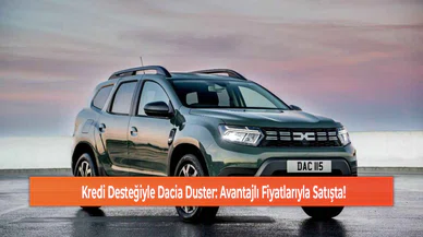 Kredi Desteğiyle Dacia Duster: Avantajlı Fiyatlarıyla Satışta!