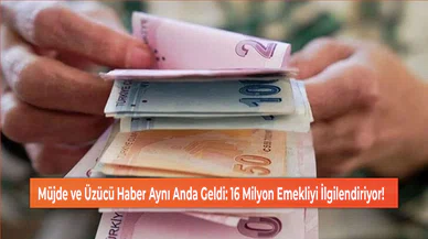 Müjde ve Üzücü Haber Aynı Anda Geldi: 16 Milyon Emekliyi İlgilendiriyor!