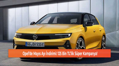 Opel’de Mayıs Ayı İndirimi: 125 Bin TL’lik Süper Kampanya!
