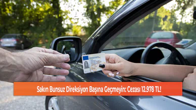 Sakın Bunsuz Direksiyon Başına Geçmeyin: Cezası 12.978 TL!