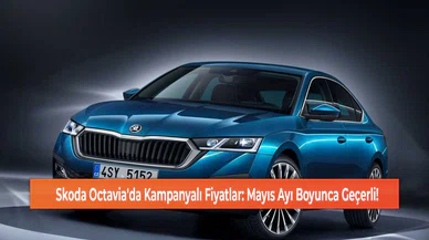 Skoda Octavia'da Kampanyalı Fiyatlar: Mayıs Ayı Boyunca Geçerli!