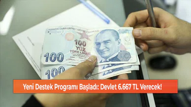 Yeni Destek Programı Başladı: Devlet 6.667 TL Verecek!