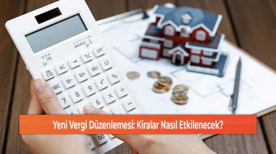 Yeni Vergi Düzenlemesi: Kiralar Nasıl Etkilenecek?