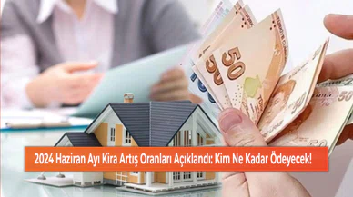 2024 Haziran Ayı Kira Artış Oranları Açıklandı: Kim Ne Kadar Ödeyecek!