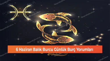 6 Haziran Balık Burcu Günlük Burç Yorumları