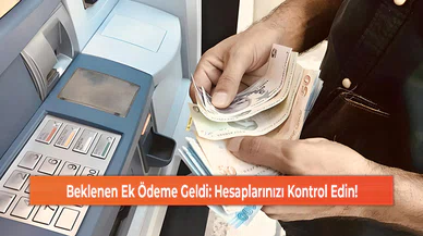 Beklenen Ek Ödeme Geldi: Hesaplarınızı Kontrol Edin!