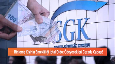 Binlerce Kişinin Emekliliği İptal Oldu: Ödeyecekleri Cezada Cabası!