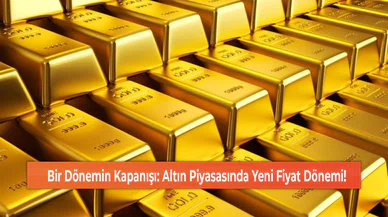 Bir Dönemin Kapanışı: Altın Piyasasında Yeni Fiyat Dönemi!