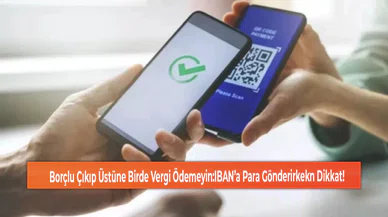 Borçlu Çıkıp Üstüne Birde Vergi Ödemeyin:IBAN’a Para Gönderirkekn Dikkat!
