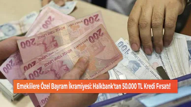 Emeklilere Özel Bayram İkramiyesi: Halkbank'tan 50.000 TL Kredi Fırsatı!