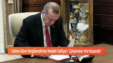 Gelire Göre Vergilendirme Modeli Geliyor:  Çalışmalar Hız Kazandı!