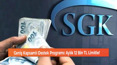 Geniş Kapsamlı Destek Programı: Aylık 12 Bin TL Limitle!