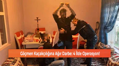 Göçmen Kaçakçılığına Ağır Darbe: 4 İlde Operasyon!