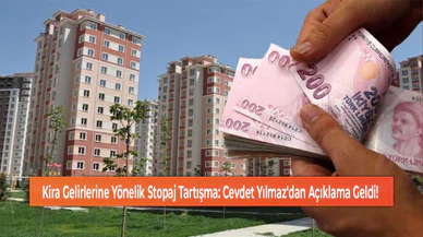 Kira Gelirlerine Yönelik Stopaj Tartışma: Cevdet Yılmaz'dan Açıklama Geldi!