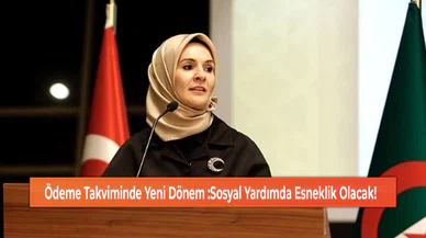 Ödeme Takviminde Yeni Dönem :Sosyal Yardımda Esneklik Olacak!