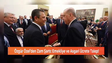 Özgür Özel’den Zam Şartı: Emekliye ve Asgari Ücrete Talep!