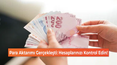 Para Aktarımı Gerçekleşti: Hesaplarınızı Kontrol Edin!