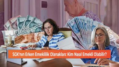 SGK'nın Erken Emeklilik Olanakları: Kim Nasıl Emekli Olabilir?