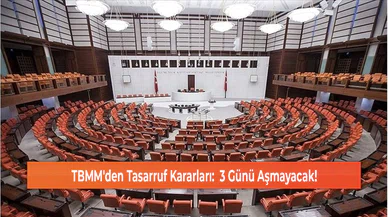 TBMM'den Tasarruf Kararları:  3 Günü Aşmayacak!
