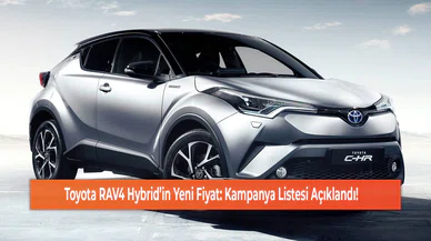Toyota RAV4 Hybrid’in Yeni Fiyat: Kampanya Listesi Açıklandı!