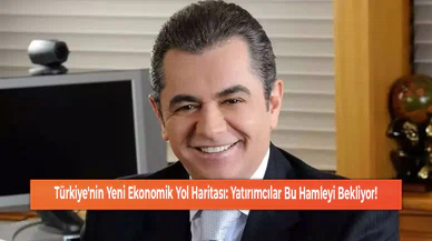 Türkiye'nin Yeni Ekonomik Yol Haritası: Yatırımcılar Bu Hamleyi Bekliyor!