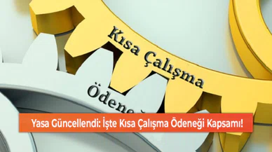 Yasa Güncellendi: İşte Kısa Çalışma Ödeneği Kapsamı!