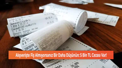 Alışverişte Fiş Almıyorsanız Bir Daha Düşünün: 5 Bin TL Cezası Var!