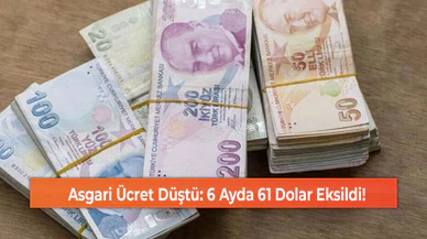 Asgari Ücret Düştü: 6 Ayda 61 Dolar Eksildi!