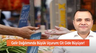 Gelir Dağılımında Büyük Uçurum: Git Gide Büyüyor!
