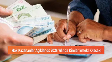 Hak Kazananlar Açıklandı: 2025 Yılında Kimler Emekli Olacak!