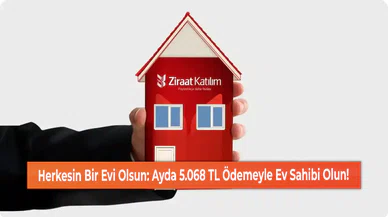 Herkesin Bir Evi Olsun: Ayda 5.068 TL Ödemeyle Ev Sahibi Olun!