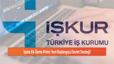 İşsize Ek Öeme Primi: Yeni Başlangıça Devlet Desteği!