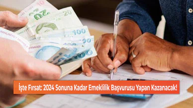 İşte Fırsat: 2024 Sonuna Kadar Emeklilik Başvurusu Yapan Kazanacak!